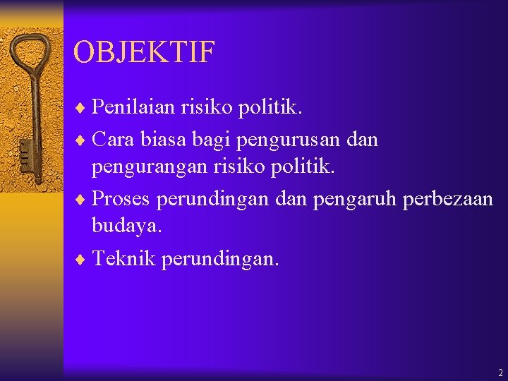 OBJEKTIF ¨ Penilaian risiko politik. ¨ Cara biasa bagi pengurusan dan pengurangan risiko politik.