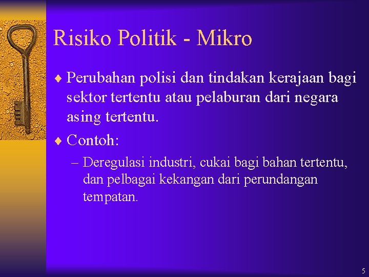 Risiko Politik - Mikro ¨ Perubahan polisi dan tindakan kerajaan bagi sektor tertentu atau