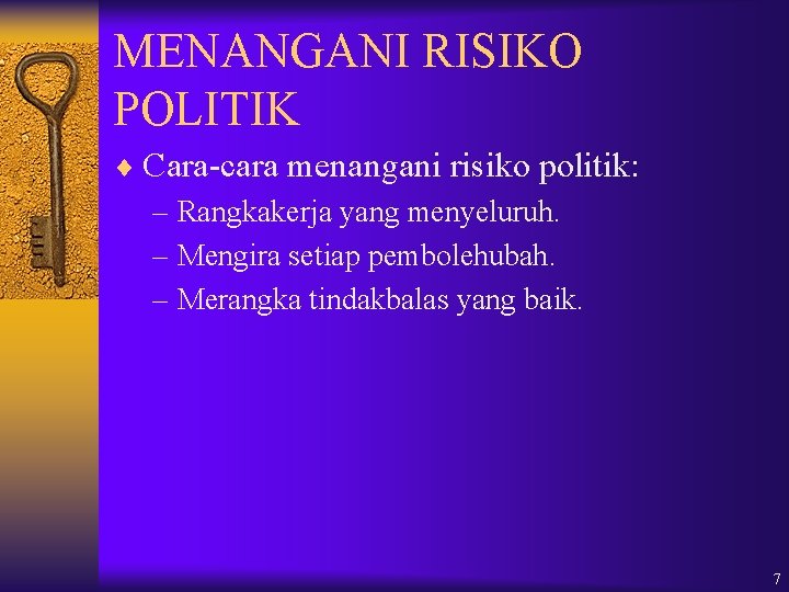 MENANGANI RISIKO POLITIK ¨ Cara-cara menangani risiko politik: – Rangkakerja yang menyeluruh. – Mengira