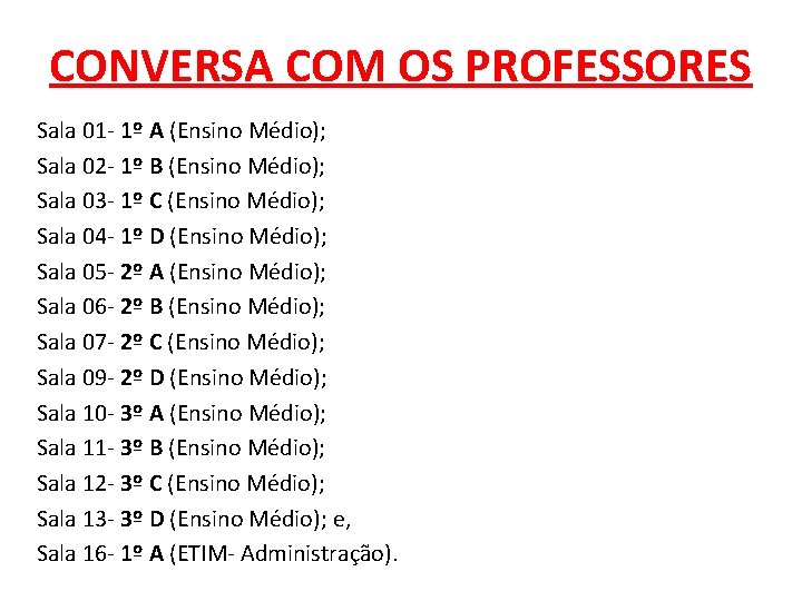 CONVERSA COM OS PROFESSORES Sala 01 - 1º A (Ensino Médio); Sala 02 -