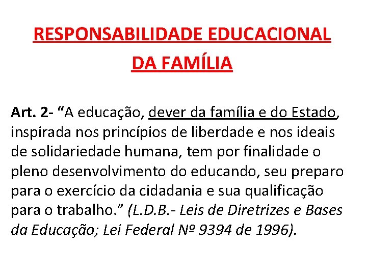 RESPONSABILIDADE EDUCACIONAL DA FAMÍLIA Art. 2 - “A educação, dever da família e do