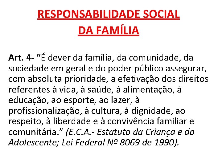 RESPONSABILIDADE SOCIAL DA FAMÍLIA Art. 4 - “É dever da família, da comunidade, da