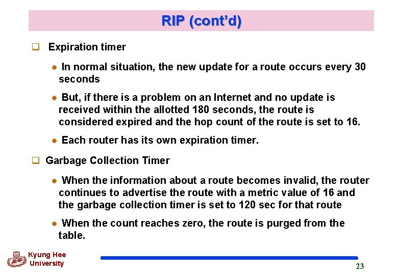 RIP (cont’d) q Expiration timer In normal situation, the new update for a route