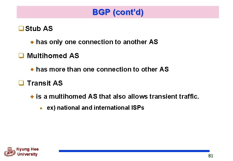 BGP (cont’d) q. Stub AS has only one connection to another AS q Multihomed