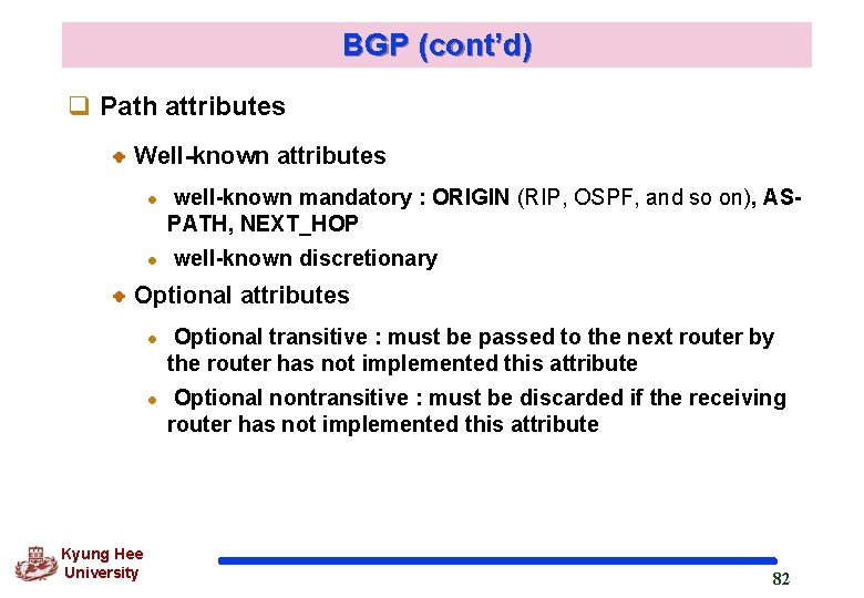 BGP (cont’d) q Path attributes Well-known attributes l l well-known mandatory : ORIGIN (RIP,