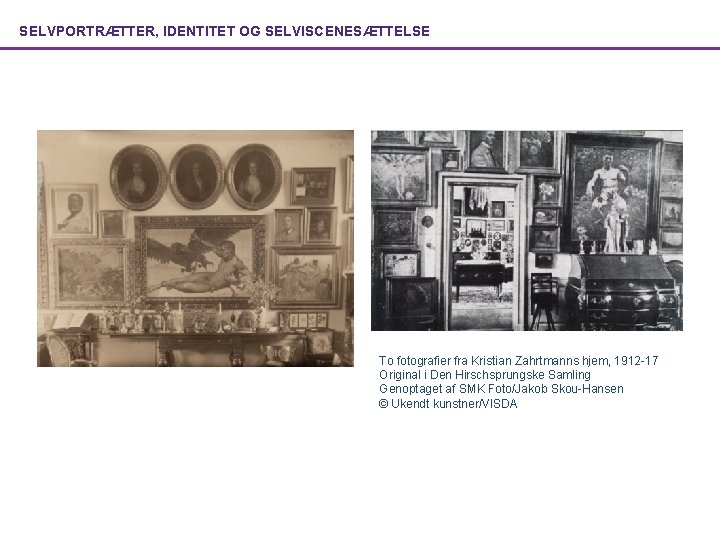 SELVPORTRÆTTER, IDENTITET OG SELVISCENESÆTTELSE To fotografier fra Kristian Zahrtmanns hjem, 1912 -17 Original i