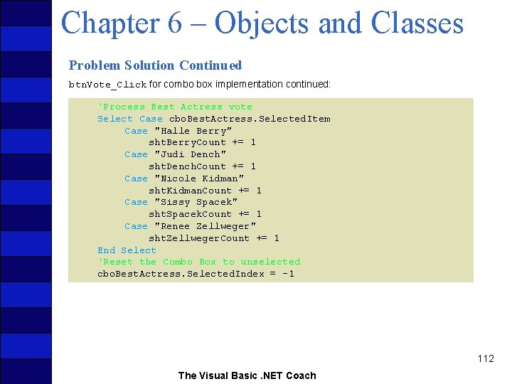 Chapter 6 – Objects and Classes Problem Solution Continued btn. Vote_Click for combo box