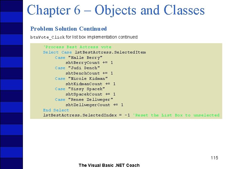 Chapter 6 – Objects and Classes Problem Solution Continued btn. Vote_Click for list box