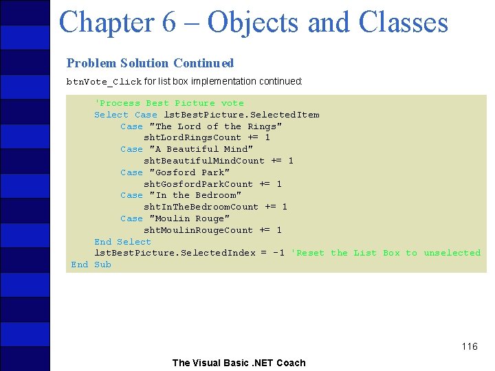 Chapter 6 – Objects and Classes Problem Solution Continued btn. Vote_Click for list box