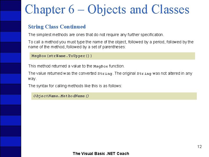 Chapter 6 – Objects and Classes String Class Continued The simplest methods are ones