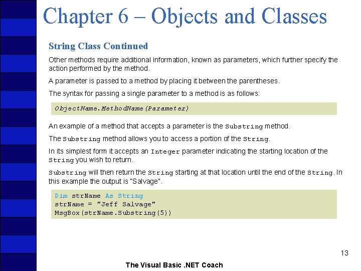 Chapter 6 – Objects and Classes String Class Continued Other methods require additional information,