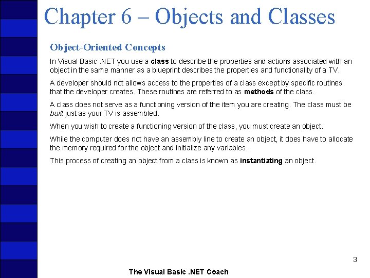 Chapter 6 – Objects and Classes Object-Oriented Concepts In Visual Basic. NET you use