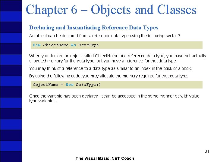Chapter 6 – Objects and Classes Declaring and Instantiating Reference Data Types An object