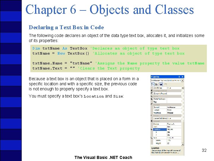 Chapter 6 – Objects and Classes Declaring a Text Box in Code The following