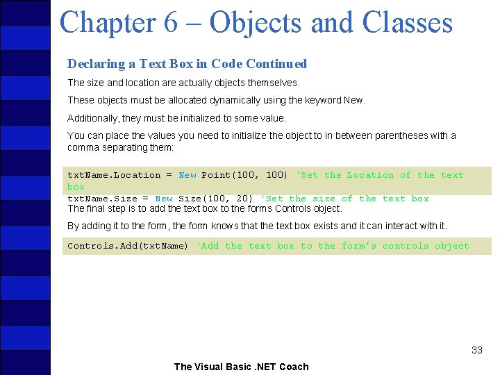 Chapter 6 – Objects and Classes Declaring a Text Box in Code Continued The