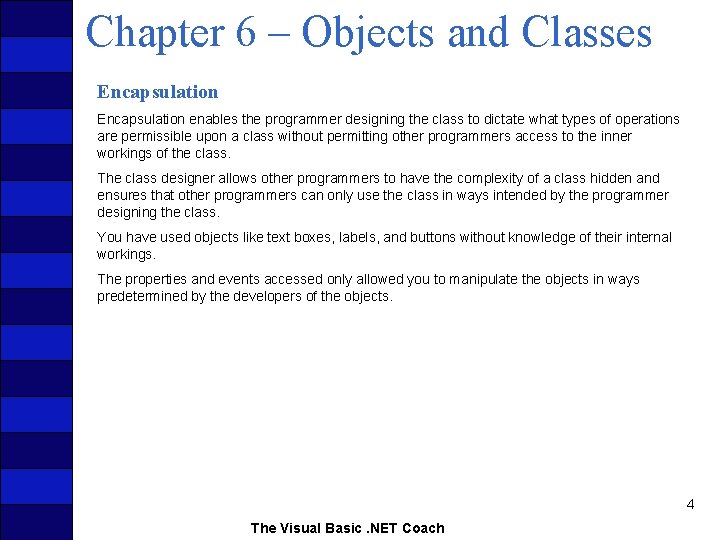 Chapter 6 – Objects and Classes Encapsulation enables the programmer designing the class to