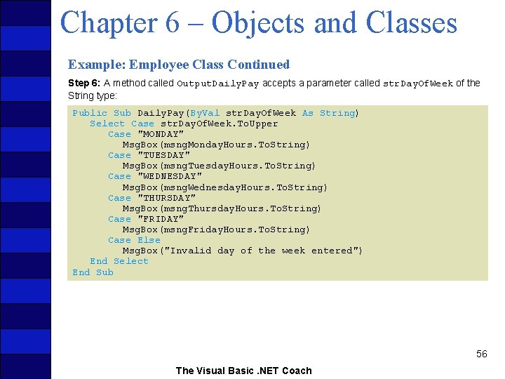 Chapter 6 – Objects and Classes Example: Employee Class Continued Step 6: A method