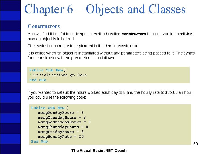 Chapter 6 – Objects and Classes Constructors You will find it helpful to code