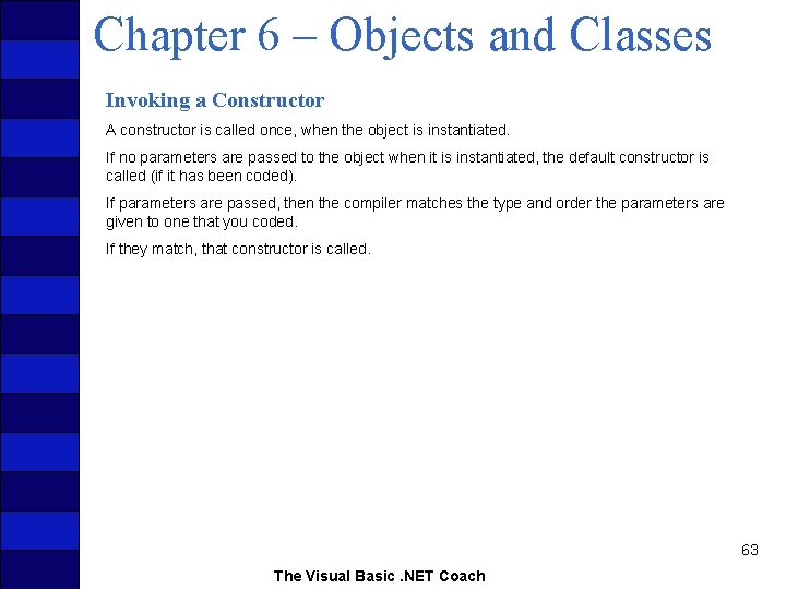 Chapter 6 – Objects and Classes Invoking a Constructor A constructor is called once,