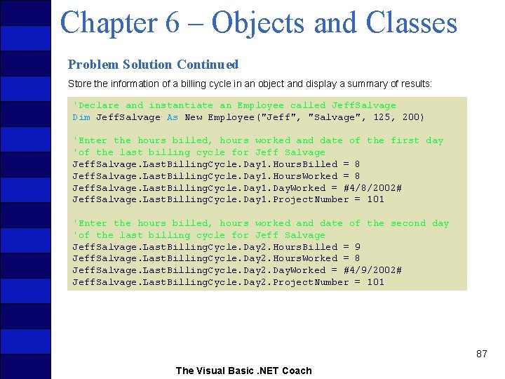 Chapter 6 – Objects and Classes Problem Solution Continued Store the information of a