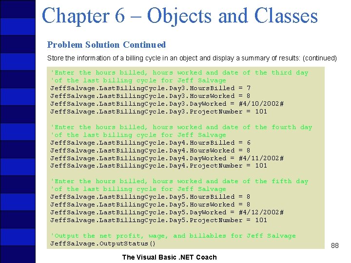 Chapter 6 – Objects and Classes Problem Solution Continued Store the information of a