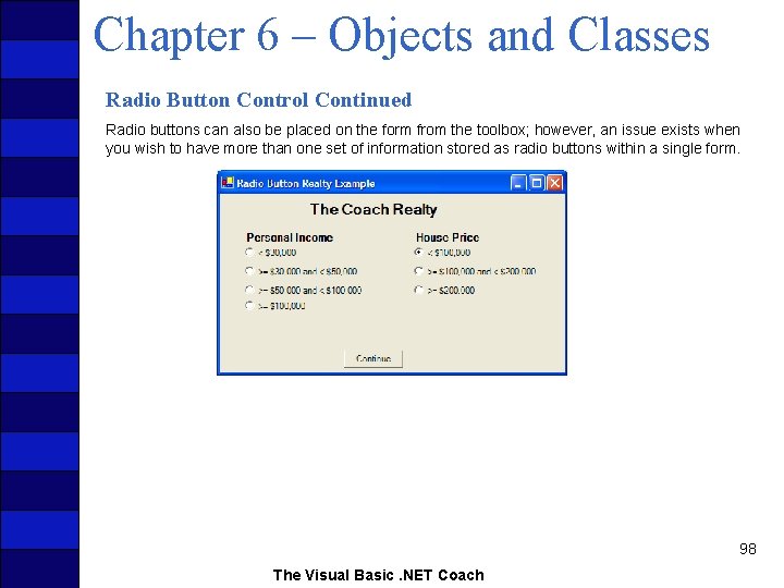 Chapter 6 – Objects and Classes Radio Button Control Continued Radio buttons can also