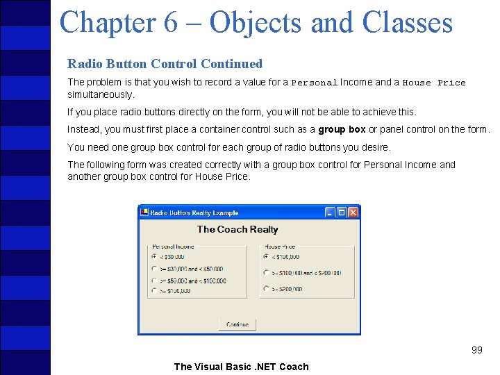 Chapter 6 – Objects and Classes Radio Button Control Continued The problem is that
