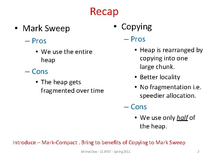 Recap • Copying • Mark Sweep – Pros • Heap is rearranged by copying