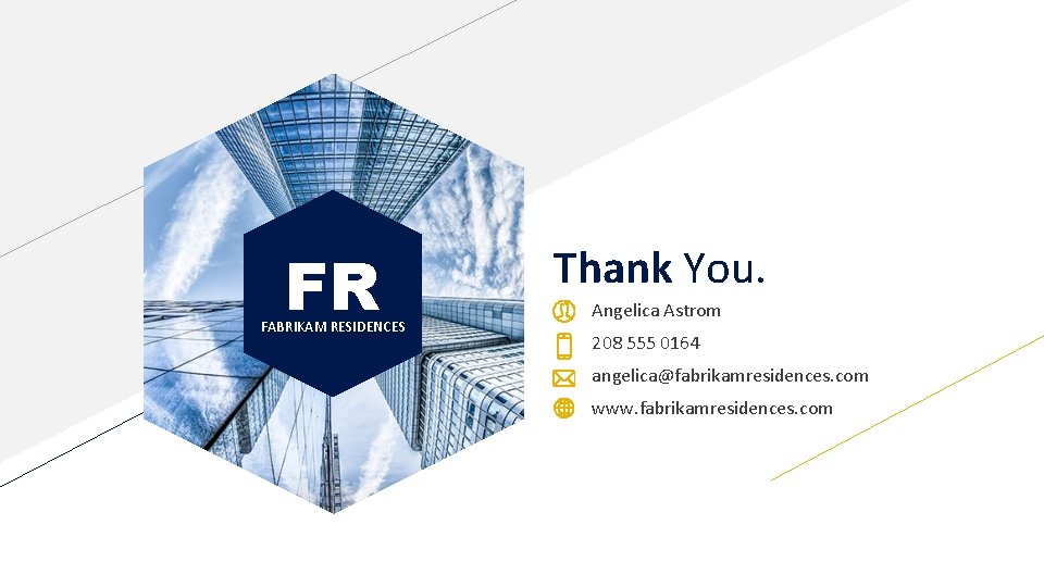 FR FABRIKAM RESIDENCES Thank You. Angelica Astrom 208 555 0164 angelica@fabrikamresidences. com www. fabrikamresidences.