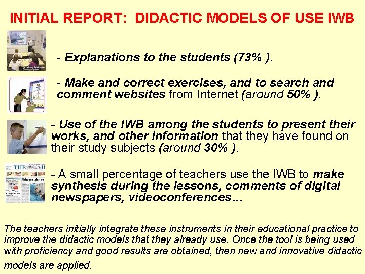 INITIAL REPORT: DIDACTIC MODELS OF USE IWB - Explanations to the students (73% ).