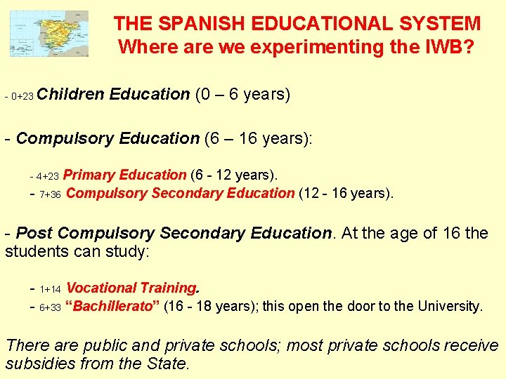 THE SPANISH EDUCATIONAL SYSTEM Where are we experimenting the IWB? - 0+23 Children Education
