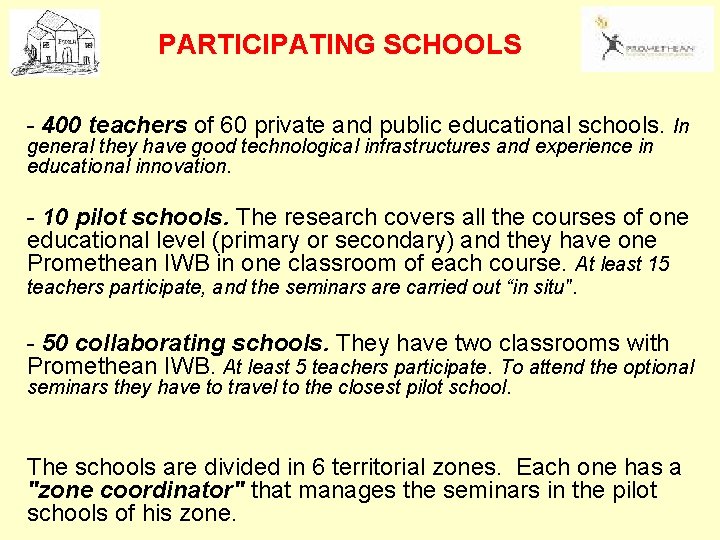 PARTICIPATING SCHOOLS - 400 teachers of 60 private and public educational schools. In general