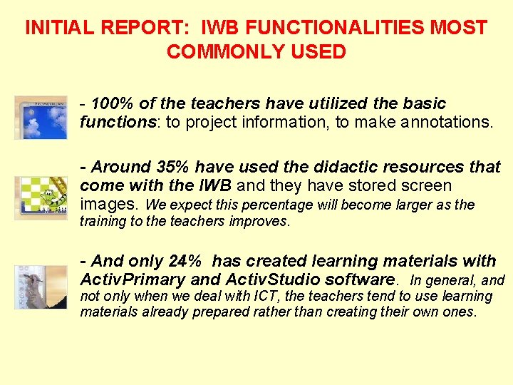INITIAL REPORT: IWB FUNCTIONALITIES MOST COMMONLY USED - 100% of the teachers have utilized