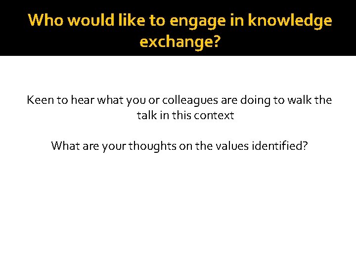 Who would like to engage in knowledge exchange? Keen to hear what you or
