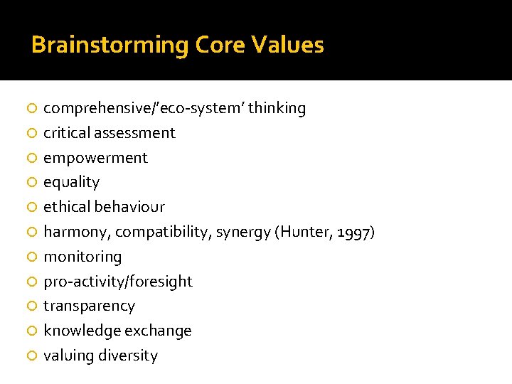 Brainstorming Core Values comprehensive/’eco-system’ thinking critical assessment empowerment equality ethical behaviour harmony, compatibility, synergy