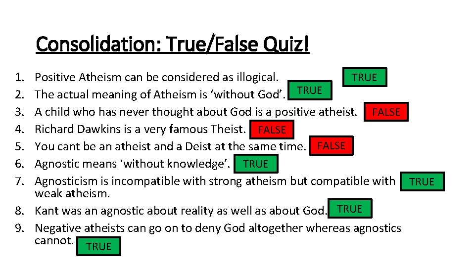 Consolidation: True/False Quiz! 1. 2. 3. 4. 5. 6. 7. TRUE Positive Atheism can