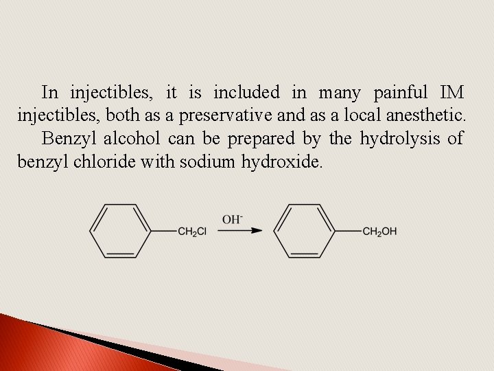 In injectibles, it is included in many painful IM injectibles, both as a preservative