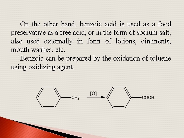 On the other hand, benzoic acid is used as a food preservative as a