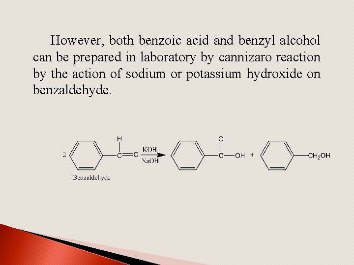 However, both benzoic acid and benzyl alcohol can be prepared in laboratory by cannizaro
