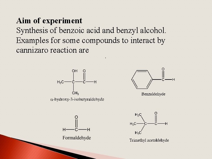 Aim of experiment Synthesis of benzoic acid and benzyl alcohol. , Examples for some