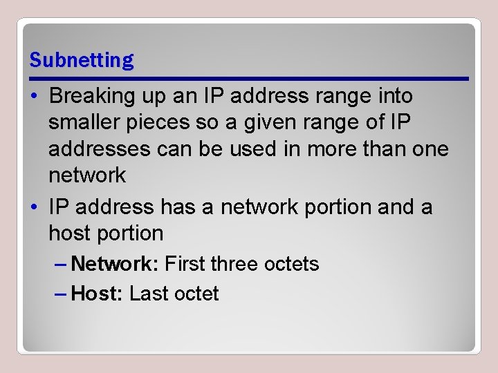 Subnetting • Breaking up an IP address range into smaller pieces so a given Subnetting • Breaking up an IP address range into smaller pieces so a given