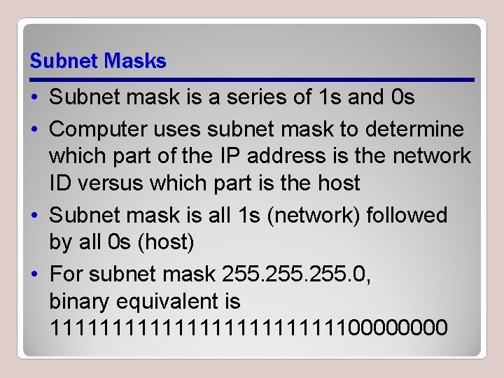 Subnet Masks • Subnet mask is a series of 1 s and 0 s Subnet Masks • Subnet mask is a series of 1 s and 0 s