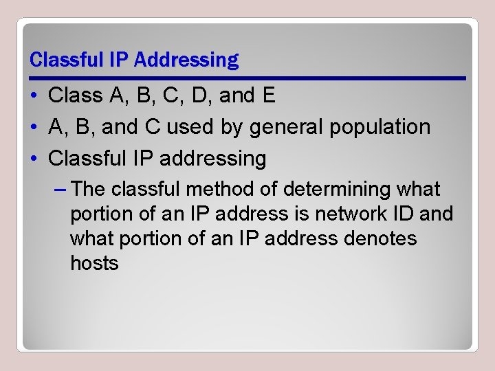 Classful IP Addressing • Class A, B, C, D, and E • A, B, Classful IP Addressing • Class A, B, C, D, and E • A, B,