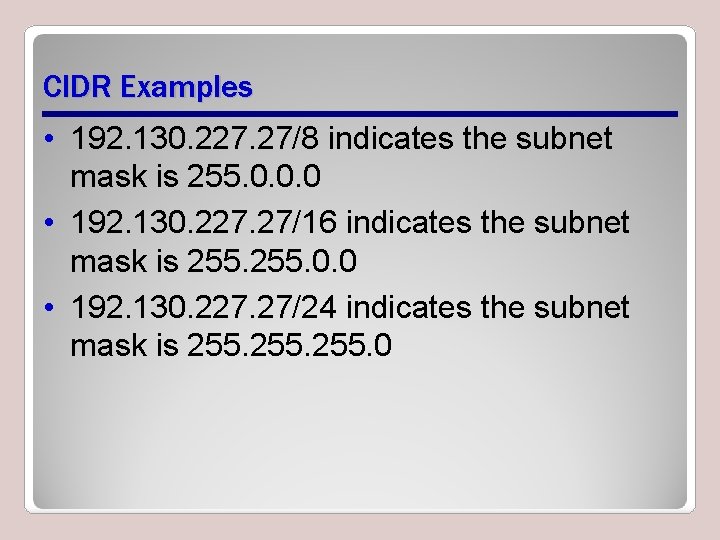 CIDR Examples • 192. 130. 227. 27/8 indicates the subnet mask is 255. 0. CIDR Examples • 192. 130. 227. 27/8 indicates the subnet mask is 255. 0.