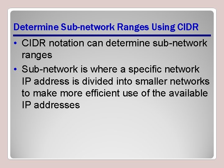 Determine Sub-network Ranges Using CIDR • CIDR notation can determine sub-network ranges • Sub-network Determine Sub-network Ranges Using CIDR • CIDR notation can determine sub-network ranges • Sub-network
