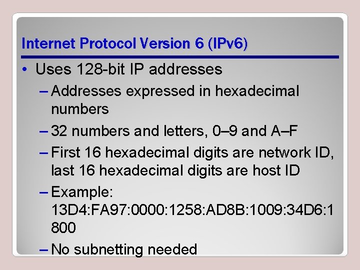 Internet Protocol Version 6 (IPv 6) • Uses 128 -bit IP addresses – Addresses Internet Protocol Version 6 (IPv 6) • Uses 128 -bit IP addresses – Addresses