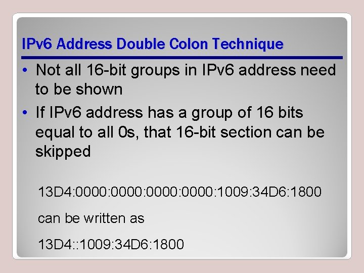 IPv 6 Address Double Colon Technique • Not all 16 -bit groups in IPv IPv 6 Address Double Colon Technique • Not all 16 -bit groups in IPv