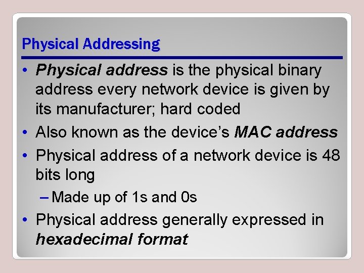 Physical Addressing • Physical address is the physical binary address every network device is Physical Addressing • Physical address is the physical binary address every network device is