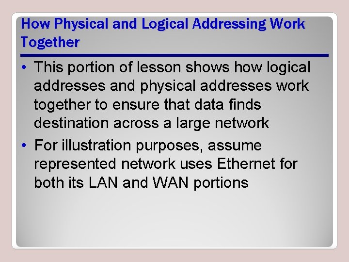 How Physical and Logical Addressing Work Together • This portion of lesson shows how How Physical and Logical Addressing Work Together • This portion of lesson shows how