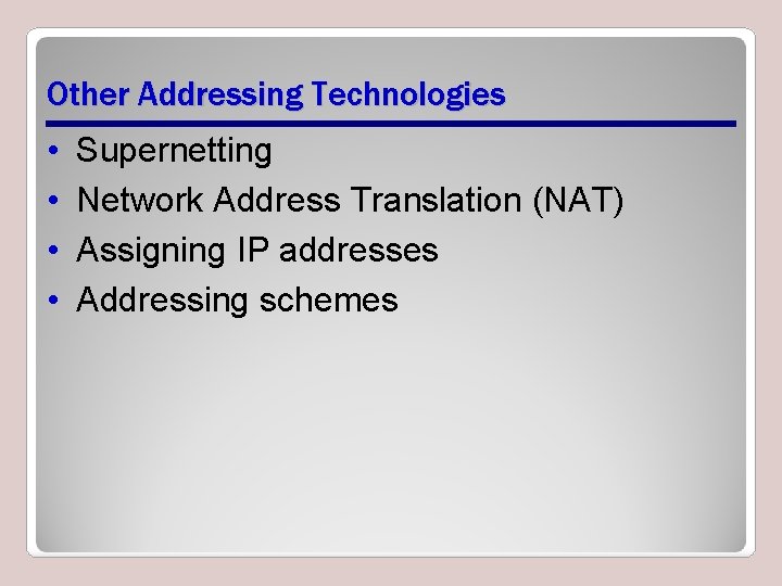 Other Addressing Technologies • • Supernetting Network Address Translation (NAT) Assigning IP addresses Addressing Other Addressing Technologies • • Supernetting Network Address Translation (NAT) Assigning IP addresses Addressing